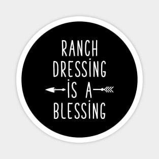 Ranch dressing is a blessing Magnet